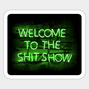 Welcome to the Shit Show in glowing Green text sign Sticker